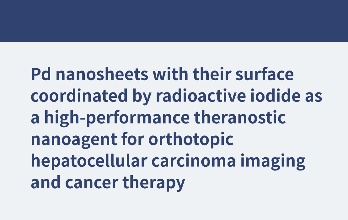 Nanohojas de Pd con su superficie coordinada por yoduro radiactivo como nanoagente teranóstico de alto rendimiento para imágenes de carcinoma hepatocelular ortotópico y terapia contra el cáncer