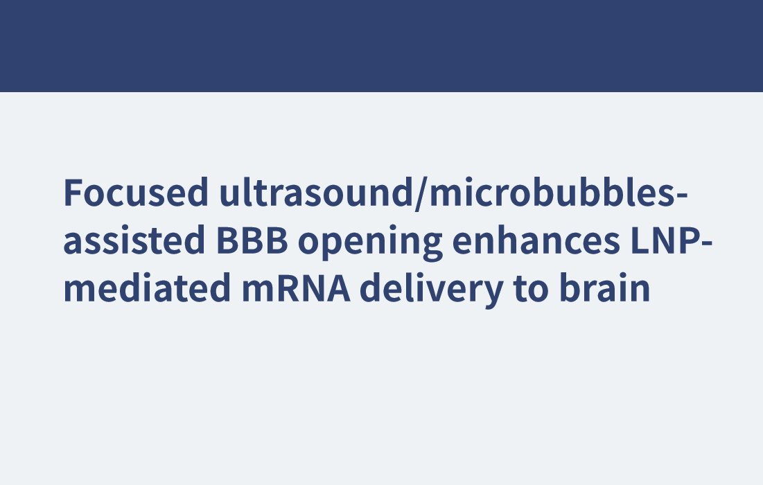 La apertura de la barrera hematoencefálica asistida por ultrasonidos focalizados y microburbujas mejora la administración de ARNm mediada por LNP al cerebro.