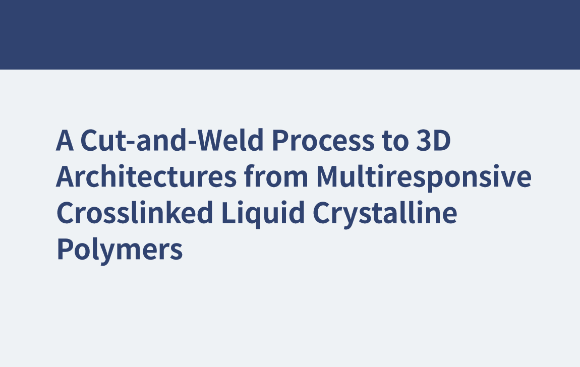 Un proceso de corte y soldadura para arquitecturas 3D a partir de polímeros cristalinos líquidos reticulados de respuesta múltiple