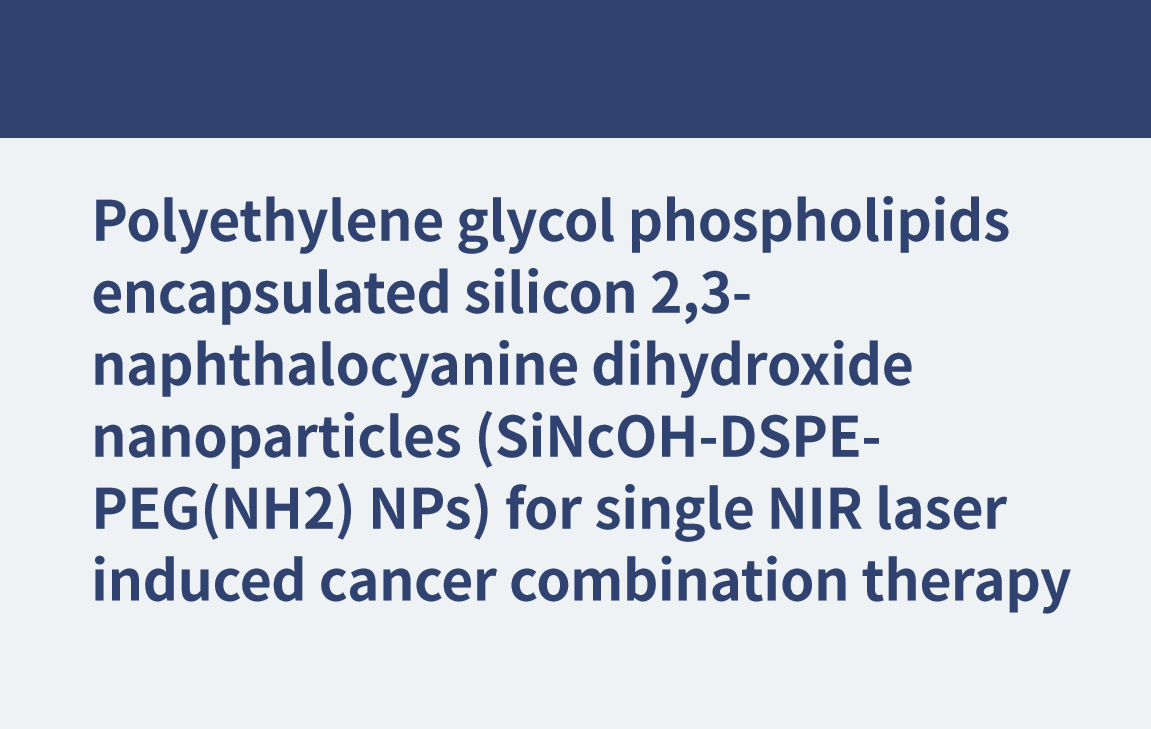 Fosfolípidos de polietilenglicol encapsulados en nanopartículas de dihidróxido de 2,3-naftalocianina de silicio (SiNcOH-DSPE-PEG(NH2) NP) para terapia combinada de cáncer inducida por láser NIR único