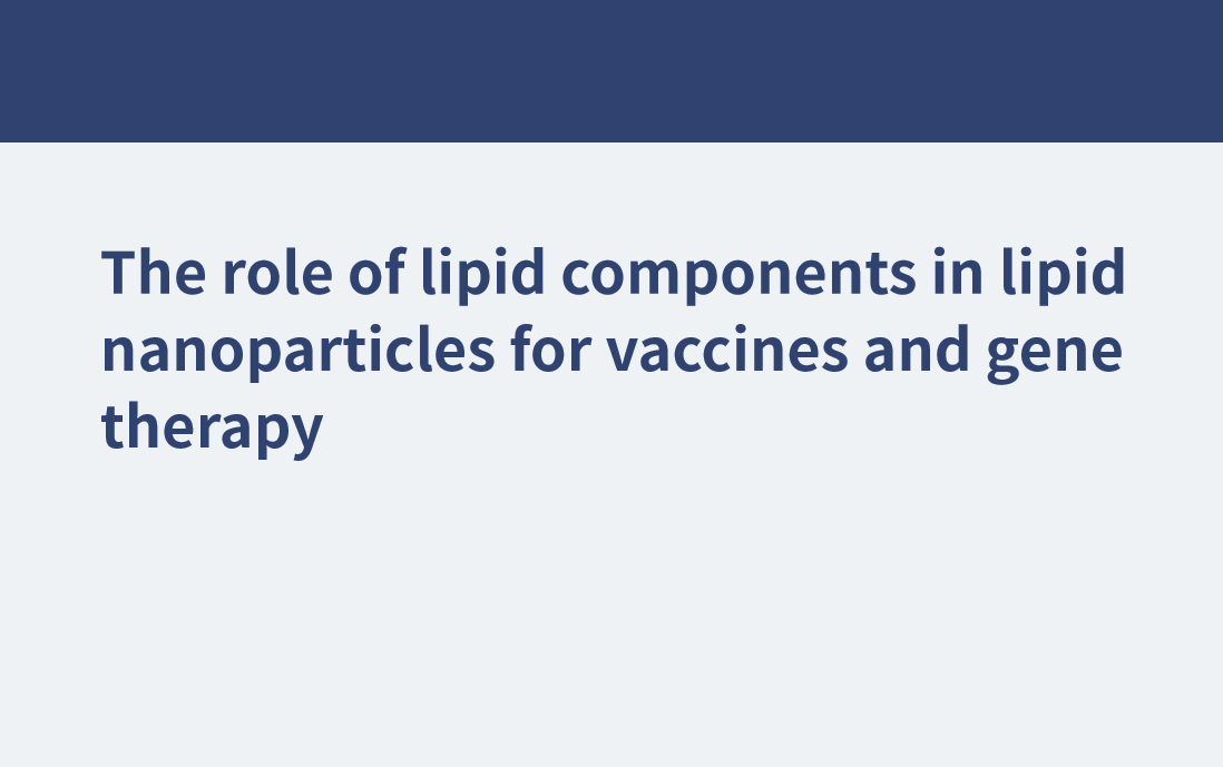 El papel de los componentes lipídicos en nanopartículas lipídicas para vacunas y terapia génica