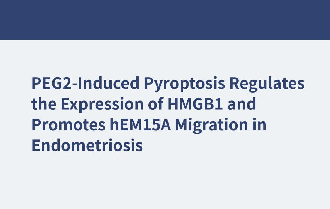 La piroptosis inducida por PEG2 regula la expresión de HMGB1 y promueve la migración de HEM15A en la endometriosis