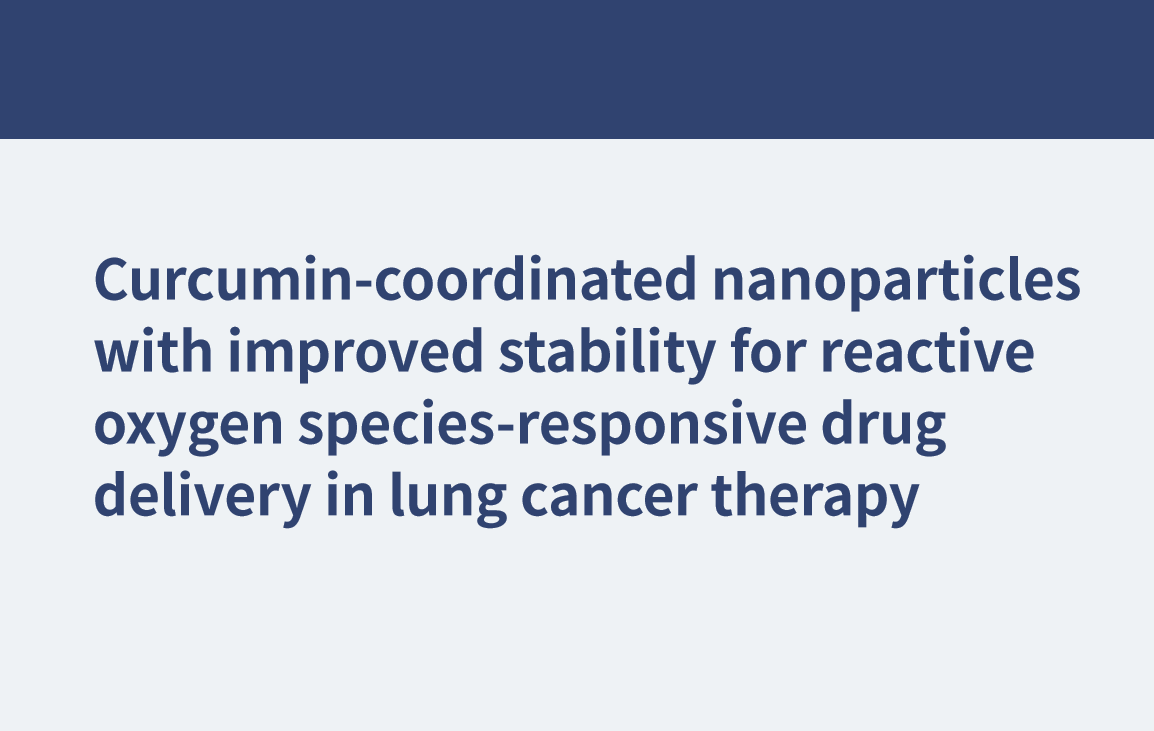 Nanopartículas coordinadas con curcumina con estabilidad mejorada para la administración de fármacos que responden a especies reactivas de oxígeno en la terapia del cáncer de pulmón