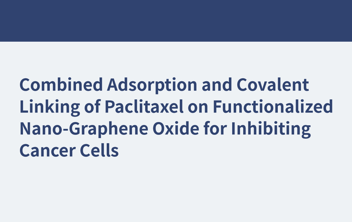 Adsorción combinada y enlace covalente de paclitaxel en óxido de nanografeno funcionalizado para inhibir las células cancerosas