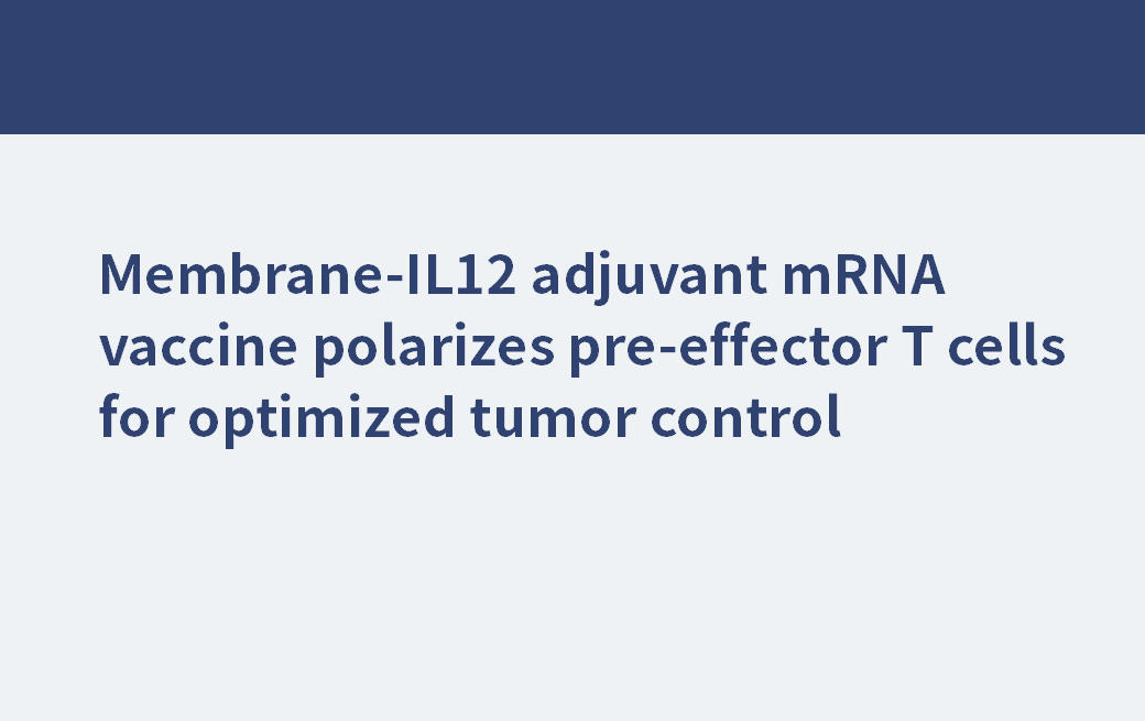 La vacuna de ARNm con adyuvante de membrana-IL12 polariza las células T preefectoras para optimizar el control tumoral.