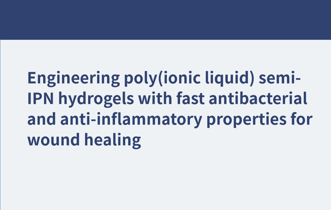Ingeniería de hidrogeles semi-IPN poli(líquido iónico) con propiedades antibacterianas y antiinflamatorias rápidas para la cicatrización de heridas
