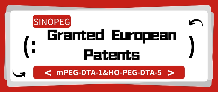 SINOPEG's mPEG-DTA-1 and HO-PEG-DTA-5 Granted European Patents, Domestically Developed High-End LNP Excipients Gain International Recognition