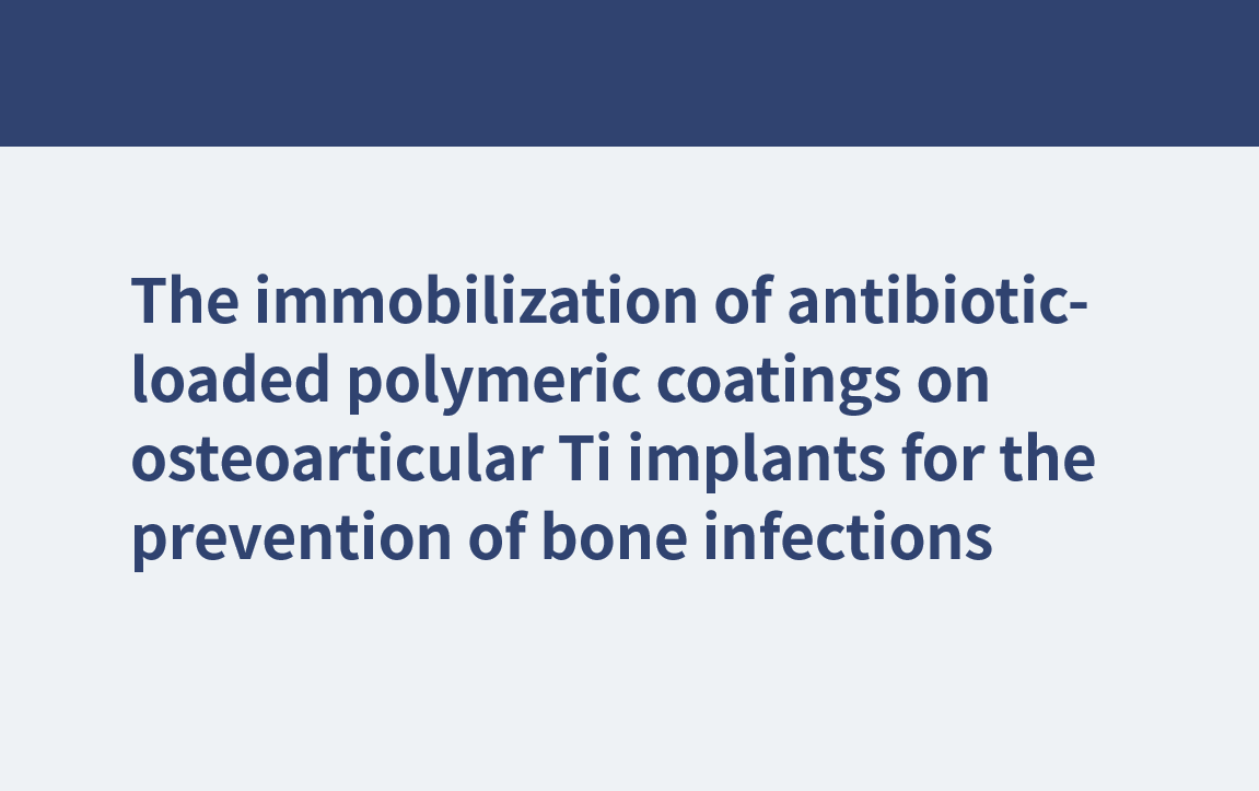 La inmovilización de recubrimientos poliméricos cargados de antibióticos en implantes osteoarticulares de Ti para la prevención de infecciones óseas